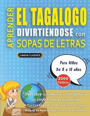 bokomslag APRENDER EL TAGALOGO DIVIRTIÉNDOSE CON SOPAS DE LETRAS - Para Niños de 8 a 10 años - Descubre Cómo Mejorar tu Vocabulario con 2000 Palabras Escondidas y Practica en Casa - 100 Cuadrículas de Juego ...