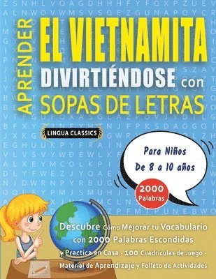 bokomslag APRENDER EL VIETNAMITA DIVIRTIÉNDOSE CON SOPAS DE LETRAS - Para Niños de 8 a 10 años - Descubre Cómo Mejorar tu Vocabulario con 2000 Palabras Escondidas y Practica en Casa - 100 Cuadrículas de Jueg...