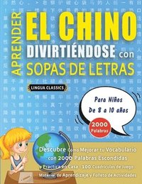 bokomslag APRENDER EL CHINO DIVIRTIÉNDOSE CON SOPAS DE LETRAS - Para Niños de 8 a 10 años - Descubre Cómo Mejorar tu Vocabulario con 2000 Palabras Escondidas y Practica en Casa - 100 Cuadrículas de Juego - M...