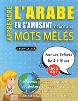 bokomslag APPRENDRE L'ARABE EN S'AMUSANT GRÂCE AUX MOTS MÊLÉS - POUR LES ENFANTS DE 8 À 10 ANS - Découvrez Comment Améliorer Son Vocabulaire Avec 2000 Mots Cach