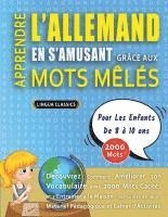 bokomslag APPRENDRE L'ALLEMAND EN S'AMUSANT GRÂCE AUX MOTS MÊLÉS - POUR LES ENFANTS DE 8 À 10 ANS - Découvrez Comment Améliorer Son Vocabulaire Avec 2000 Mots C