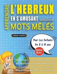 bokomslag APPRENDRE L'HEBREUX EN S'AMUSANT GRÂCE AUX MOTS MÊLÉS - POUR LES ENFANTS DE 8 À 10 ANS - Découvrez Comment Améliorer Son Vocabulaire Avec 2000 Mots Cachés Et S'entraîner À La Maison - 100 Grilles D...