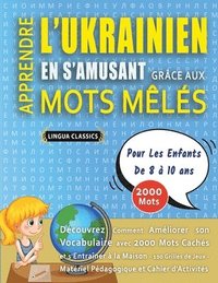 bokomslag APPRENDRE L'UKRAINIEN EN S'AMUSANT GRÂCE AUX MOTS MÊLÉS - POUR LES ENFANTS DE 8 À 10 ANS - Découvrez Comment Améliorer Son Vocabulaire Avec 2000 Mots Cachés Et S'entraîner À La Maison - 100 Grilles...