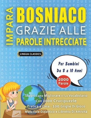 bokomslag IMPARA BOSNIACO GRAZIE ALLE PAROLE INTRECCIATE - Per Bambini Da 8 a 10 Anni - Scopri Come Migliorare Il Tuo Vocabolario Con 2000 Crucipuzzle e Pratica