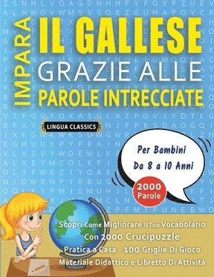bokomslag IMPARA IL GALLESE GRAZIE ALLE PAROLE INTRECCIATE - Per Bambini Da 8 a 10 Anni - Scopri Come Migliorare Il Tuo Vocabolario Con 2000 Crucipuzzle e Pratica a Casa - 100 Griglie Di Gioco - Materiale Di...