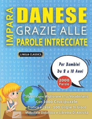bokomslag IMPARA DANESE GRAZIE ALLE PAROLE INTRECCIATE - Per Bambini Da 8 a 10 Anni - Scopri Come Migliorare Il Tuo Vocabolario Con 2000 Crucipuzzle e Pratica a Casa - 100 Griglie Di Gioco - Materiale Didatt...