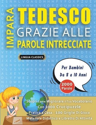 bokomslag IMPARA TEDESCO GRAZIE ALLE PAROLE INTRECCIATE - Per Bambini Da 8 a 10 Anni - Scopri Come Migliorare Il Tuo Vocabolario Con 2000 Crucipuzzle e Pratica a Casa - 100 Griglie Di Gioco - Materiale Didat...