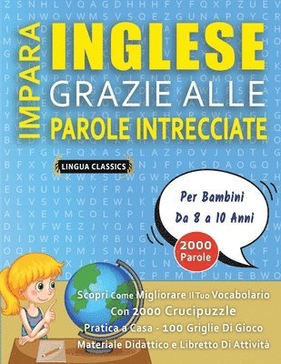 bokomslag IMPARA INGLESE GRAZIE ALLE PAROLE INTRECCIATE - Per Bambini Da 8 a 10 Anni - Scopri Come Migliorare Il Tuo Vocabolario Con 2000 Crucipuzzle e Pratica a Casa - 100 Griglie Di Gioco - Materiale Didat...
