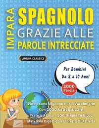 bokomslag IMPARA SPAGNOLO GRAZIE ALLE PAROLE INTRECCIATE - Per Bambini Da 8 a 10 Anni - Scopri Come Migliorare Il Tuo Vocabolario Con 2000 Crucipuzzle e Pratica a Casa - 100 Griglie Di Gioco - Materiale Dida...
