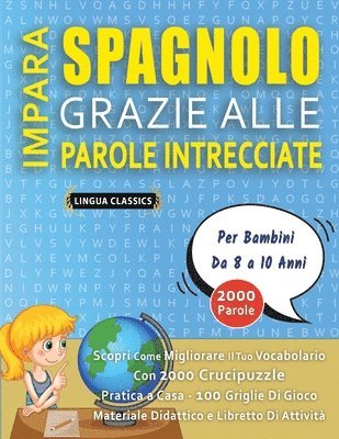 bokomslag IMPARA SPAGNOLO GRAZIE ALLE PAROLE INTRECCIATE - Per Bambini Da 8 a 10 Anni - Scopri Come Migliorare Il Tuo Vocabolario Con 2000 Crucipuzzle e Pratica a Casa - 100 Griglie Di Gioco - Materiale Dida...