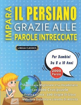 bokomslag IMPARA IL PERSIANO GRAZIE ALLE PAROLE INTRECCIATE - Per Bambini Da 8 a 10 Anni - Scopri Come Migliorare Il Tuo Vocabolario Con 2000 Crucipuzzle e Pratica a Casa - 100 Griglie Di Gioco - Materiale D...