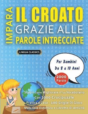 bokomslag IMPARA IL CROATO GRAZIE ALLE PAROLE INTRECCIATE - Per Bambini Da 8 a 10 Anni - Scopri Come Migliorare Il Tuo Vocabolario Con 2000 Crucipuzzle e Pratica a Casa - 100 Griglie Di Gioco - Materiale Did...