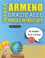 bokomslag IMPARA ARMENO GRAZIE ALLE PAROLE INTRECCIATE - Per Bambini Da 8 a 10 Anni - Scopri Come Migliorare Il Tuo Vocabolario Con 2000 Crucipuzzle e Pratica a