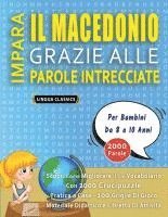 bokomslag IMPARA IL MACEDONIO GRAZIE ALLE PAROLE INTRECCIATE - Per Bambini Da 8 a 10 Anni - Scopri Come Migliorare Il Tuo Vocabolario Con 2000 Crucipuzzle e Pra