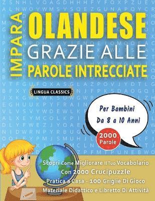 IMPARA OLANDESE GRAZIE ALLE PAROLE INTRECCIATE - Per Bambini Da 8 a 10 Anni - Scopri Come Migliorare Il Tuo Vocabolario Con 2000 Crucipuzzle e Pratica a Casa - 100 Griglie Di Gioco - Materiale Dida... 1