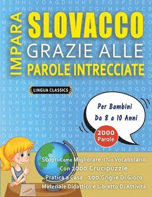 Lingua Classics, LINGUA CLASSICS - IMPARA SLOVACCO GRAZIE ALLE PAROLE INTRECCIATE - Per Bambini Da 8 a 10 Anni - Scopri Come Migliorare Il Tuo Vocabolario Con 2000 Crucipuzzle e Pratica a Casa - 100 Griglie Di Gioco - Materiale Didattico e Libretto Di Attività, Häftad