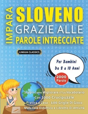 bokomslag IMPARA SLOVENO GRAZIE ALLE PAROLE INTRECCIATE - Per Bambini Da 8 a 10 Anni - Scopri Come Migliorare Il Tuo Vocabolario Con 2000 Crucipuzzle e Pratica a Casa - 100 Griglie Di Gioco - Materiale Didat...