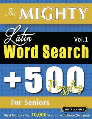 bokomslag Mighty Latin Word Search - 500 Puzzles for Seniors - Delta Classics - Giant Edition - Find 10,000 Words, the Ultimate Challenge!