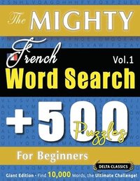 bokomslag Mighty French Word Search - 500 Puzzles for Beginners - Delta Classics - Giant Edition - Find 10,000 Words, the Ultimate Challenge!