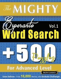 bokomslag Mighty Esperanto Word Search - 500 Puzzles for Advanced Level - Delta Classics - Giant Edition - Find 10,000 Words, the Ultimate Challenge!