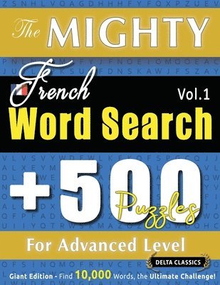 bokomslag Mighty French Word Search - 500 Puzzles for Advanced Level - Delta Classics - Giant Edition - Find 10,000 Words, the Ultimate Challenge!