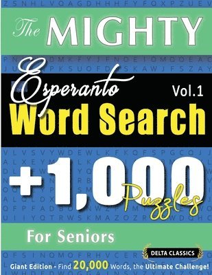 bokomslag Mighty Esperanto Word Search - 1,000 Puzzles for Seniors - Delta Classics - Giant Edition - Find 20,000 Words, the Ultimate Challenge!