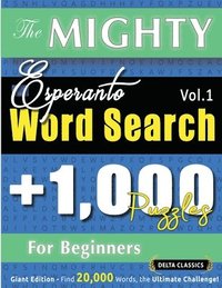 bokomslag Mighty Esperanto Word Search - 1,000 Puzzles for Beginners - Delta Classics - Giant Edition - Find 20,000 Words, the Ultimate Challenge!
