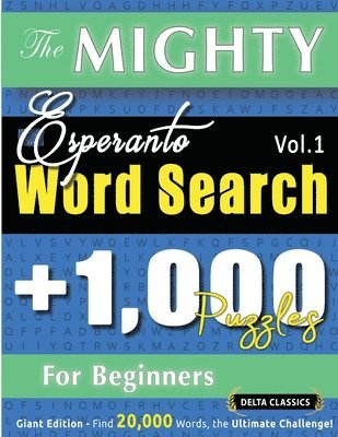 bokomslag Mighty Esperanto Word Search - 1,000 Puzzles for Beginners - Delta Classics - Giant Edition - Find 20,000 Words, the Ultimate Challenge!