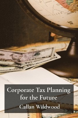 bokomslag Corporate Tax Planning for the Future