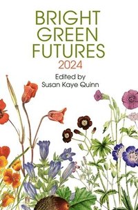 bokomslag Bright Green Futures: 2024 (Solarpunk Anthology)