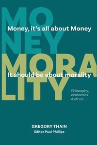 bokomslag MONEY, it's all about Money, it should be about MORALITY
