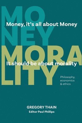 bokomslag MONEY, it's all about Money, it should be about MORALITY