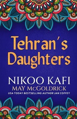 May McGoldrick, Nikoo Kafi, Jan Coffey - Tehran's Daughters, Häftad