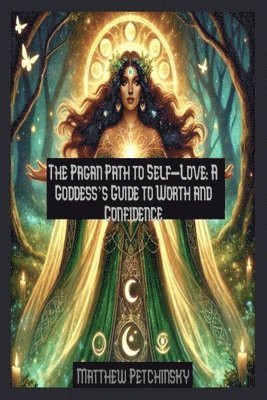 The Pagan Path to Self-Love: A Goddess's Guide to Worth and Confidence 1