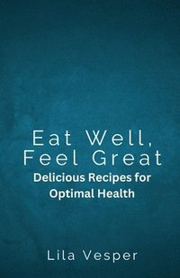 bokomslag Eat Well, Feel Great