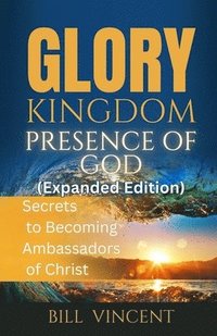 bokomslag Glory Kingdom Presence Of God (Expanded Edition)