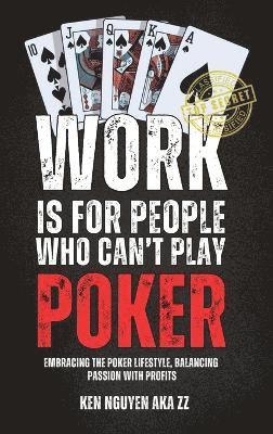 bokomslag Work Is for People Who Can't Play Poker