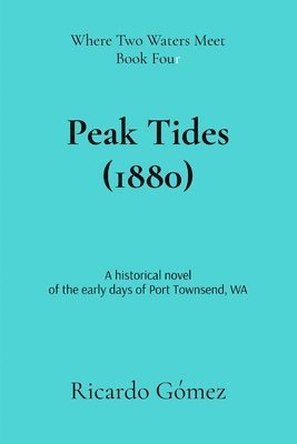 Peak Tides (1880): A historical novel of the early days of Port Townsend 1