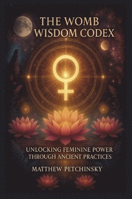 Matthew Petchinsky - Womb Wisdom Codex, Häftad