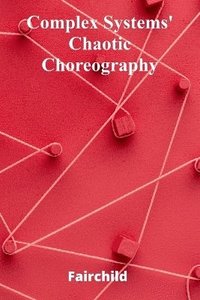 bokomslag Complex Systems' Chaotic Choreography