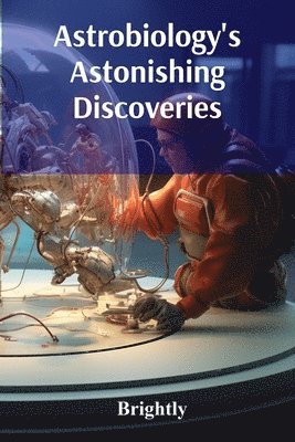 bokomslag Astrobiology's Astonishing Discoveries