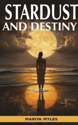 Mariya Myles - Stardust and Destiny, Inbunden