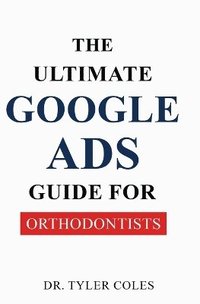 bokomslag Ultimate Google Ads Guide for Orthodontists