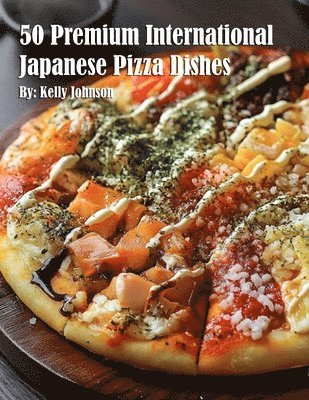 bokomslag 50 Premium International Japanese Pizza Dishes