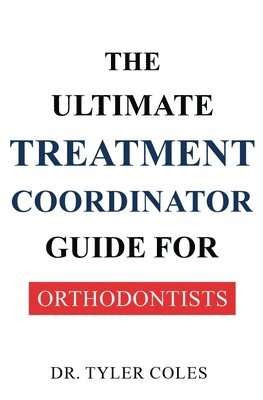 bokomslag Ultimate Treatment Coordinator Guide for Orthodontists