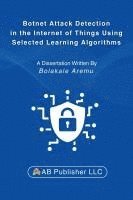 bokomslag Botnet Attack Detection in the Internet of Things Using Selected Learning Algorithms: A Research Study on Securing IoT Against Cyber Threats Using Mac