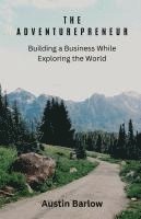 bokomslag The Adventurepreneur: Building a Business While Exploring the World