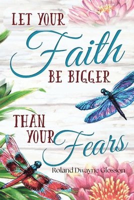 Roland Dwayne Glosson - Let Your Faith Be Bigger Than Your Fears, Häftad