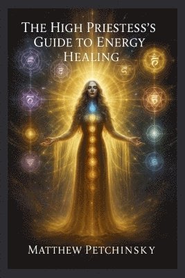 Matthew Petchinsky - High Priestess's Guide to Energy Healing, Häftad