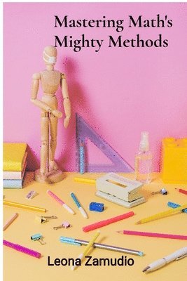 bokomslag Mastering Math's Mighty Methods: Adult numeracy's comprehensive handbook for achieving computational fluency and problem-solving proficiency